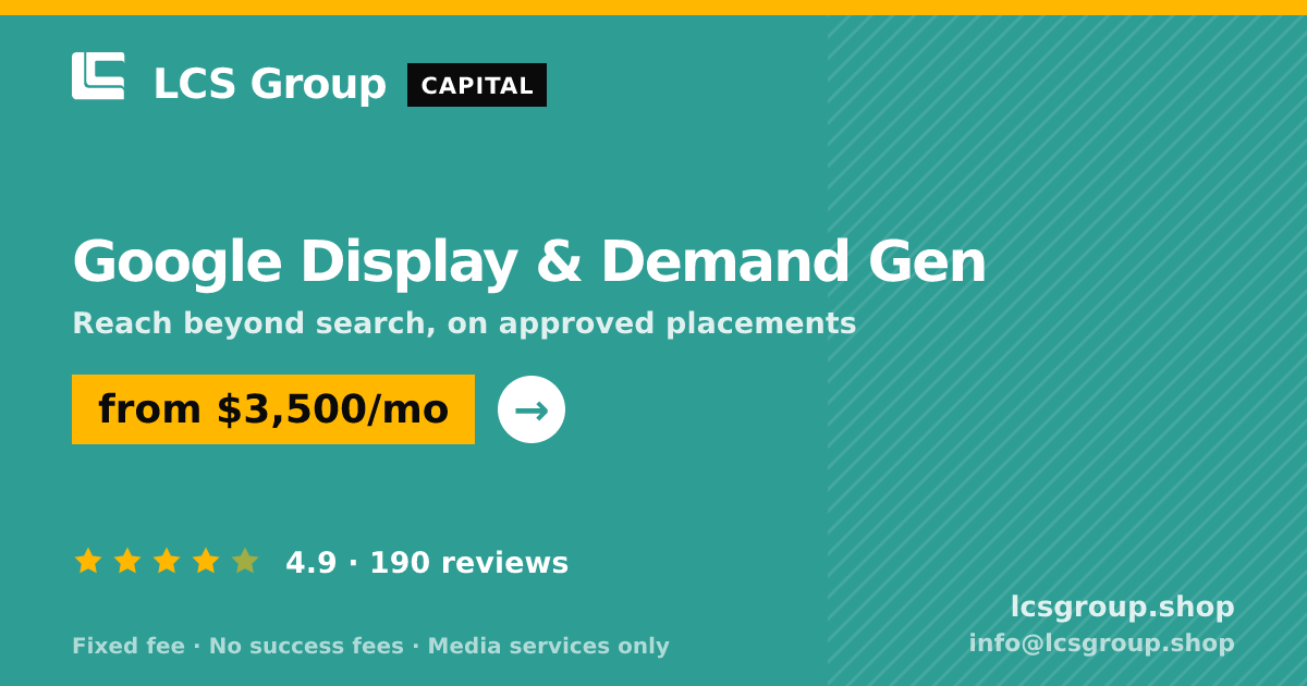 Google Display & Demand Gen — from $3,500/mo, rated 4.9/5 across 190 reviews. LCS Group Shop.