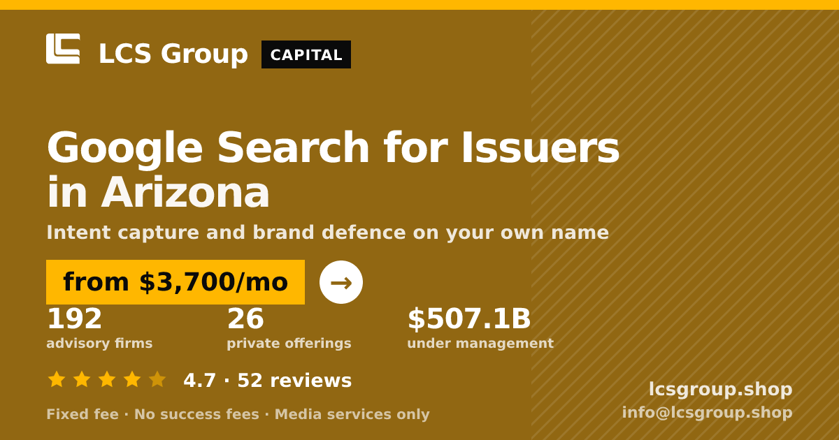 Google Search for Issuers in Arizona — from $3,700/mo, rated 4.7/5 across 52 reviews. LCS Group Shop.