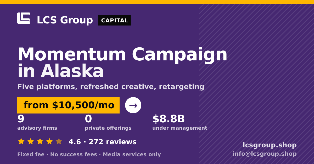 Momentum Campaign in Alaska — from $10,500/mo, rated 4.6/5 across 272 reviews. LCS Group Shop.