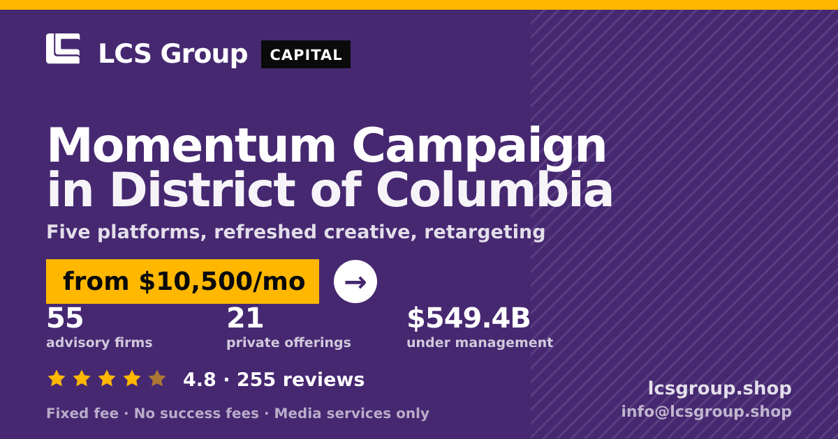Momentum Campaign in District of Columbia — from $10,500/mo, rated 4.8/5 across 255 reviews. LCS Group Shop.