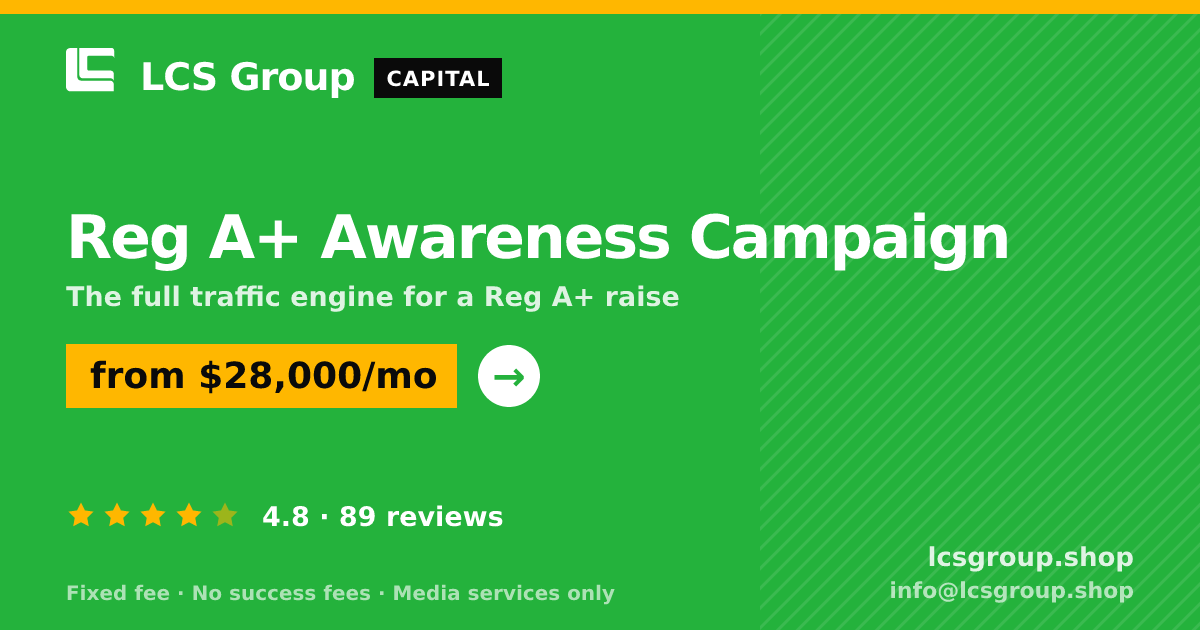 Reg A+ Awareness Campaign — from $28,000/mo, rated 4.8/5 across 89 reviews. LCS Group Shop.