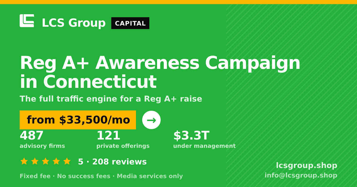 Reg A+ Awareness Campaign in Connecticut — from $33,500/mo, rated 5/5 across 208 reviews. LCS Group Shop.