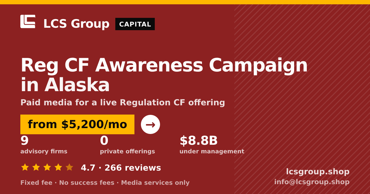 Reg CF Awareness Campaign in Alaska — from $5,200/mo, rated 4.7/5 across 266 reviews. LCS Group Shop.