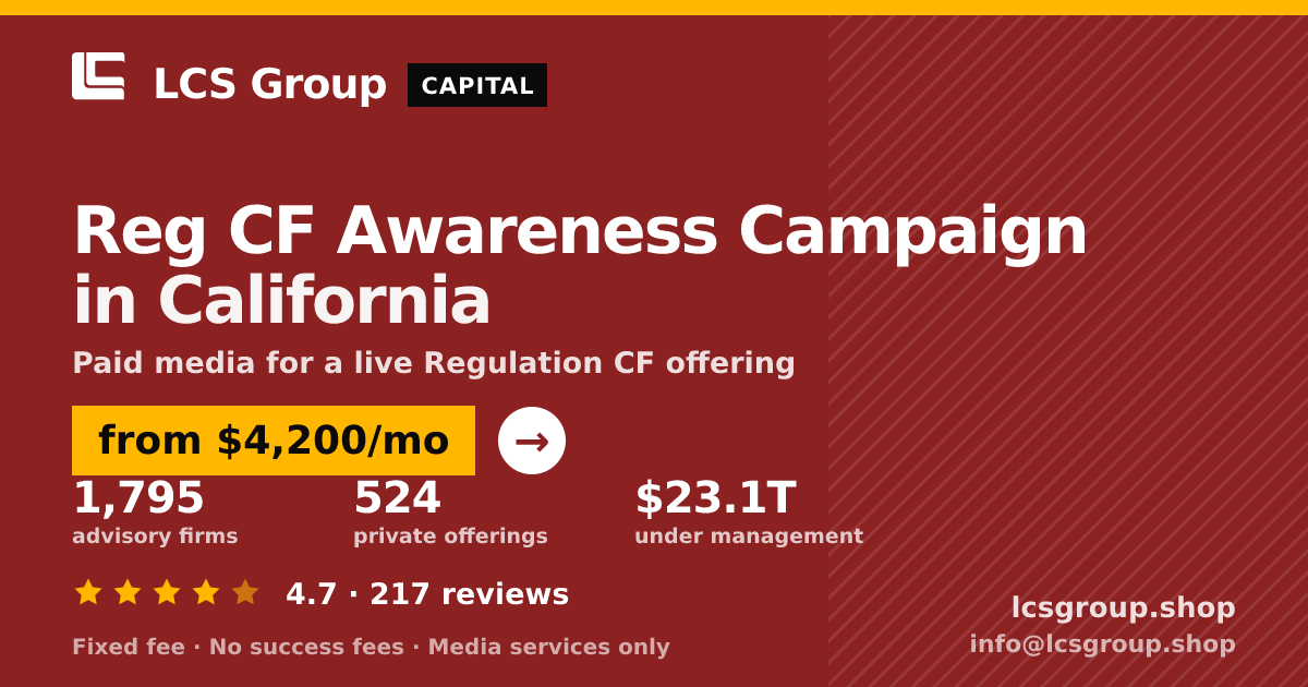 Reg CF Awareness Campaign in California — from $4,200/mo, rated 4.7/5 across 217 reviews. LCS Group Shop.