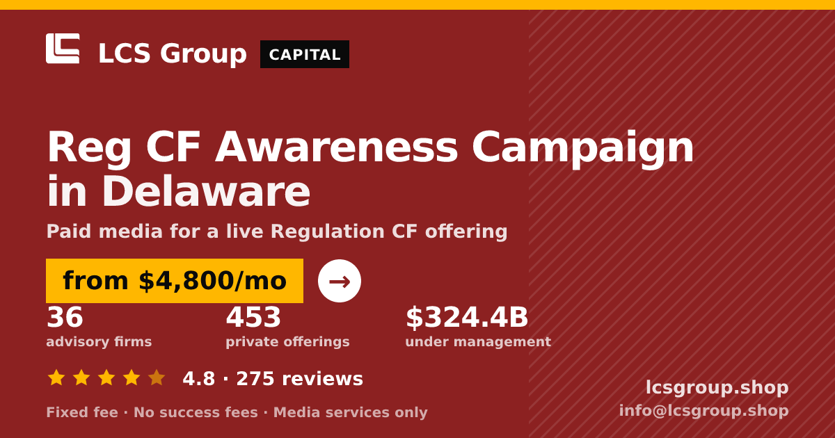 Reg CF Awareness Campaign in Delaware — from $4,800/mo, rated 4.8/5 across 275 reviews. LCS Group Shop.