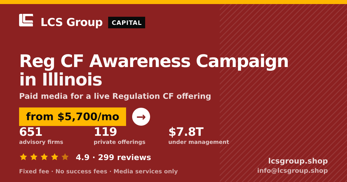 Reg CF Awareness Campaign in Illinois — from $5,700/mo, rated 4.9/5 across 299 reviews. LCS Group Shop.