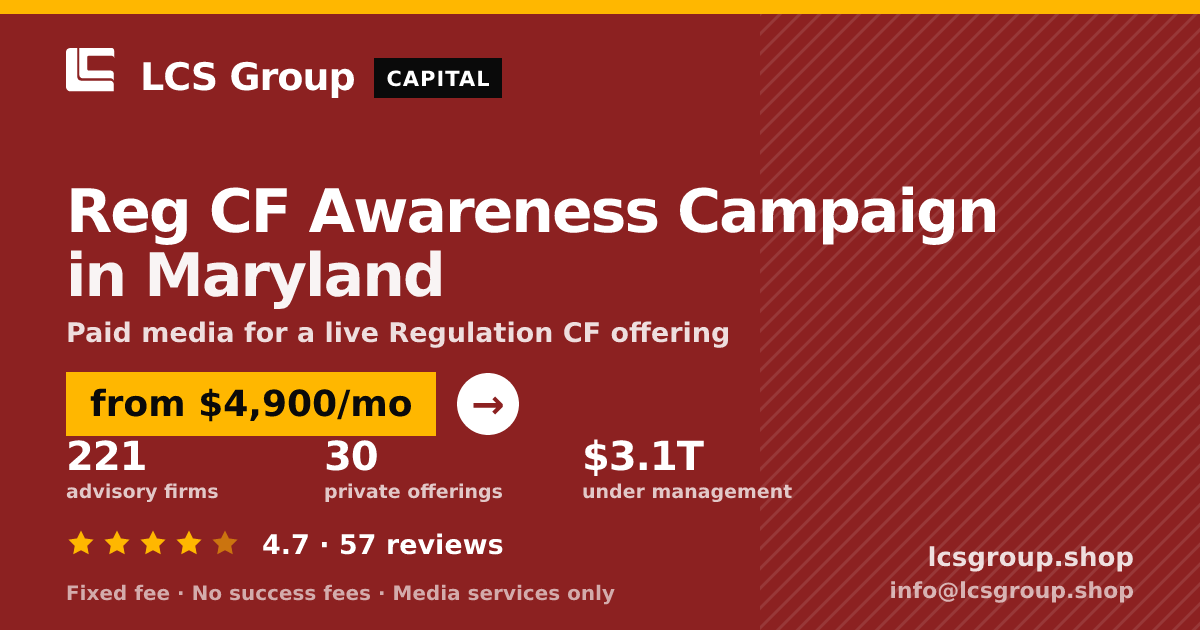 Reg CF Awareness Campaign in Maryland — from $4,900/mo, rated 4.7/5 across 57 reviews. LCS Group Shop.