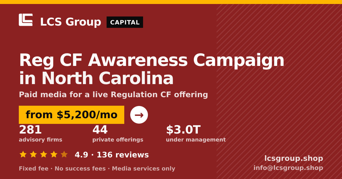 Reg CF Awareness Campaign in North Carolina — from $5,200/mo, rated 4.9/5 across 136 reviews. LCS Group Shop.