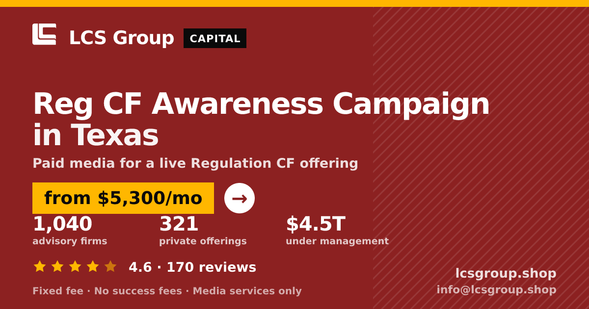 Reg CF Awareness Campaign in Texas — from $5,300/mo, rated 4.6/5 across 170 reviews. LCS Group Shop.