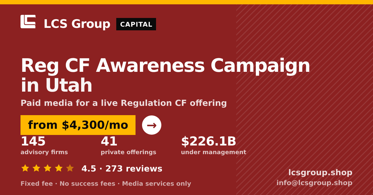 Reg CF Awareness Campaign in Utah — from $4,300/mo, rated 4.5/5 across 273 reviews. LCS Group Shop.
