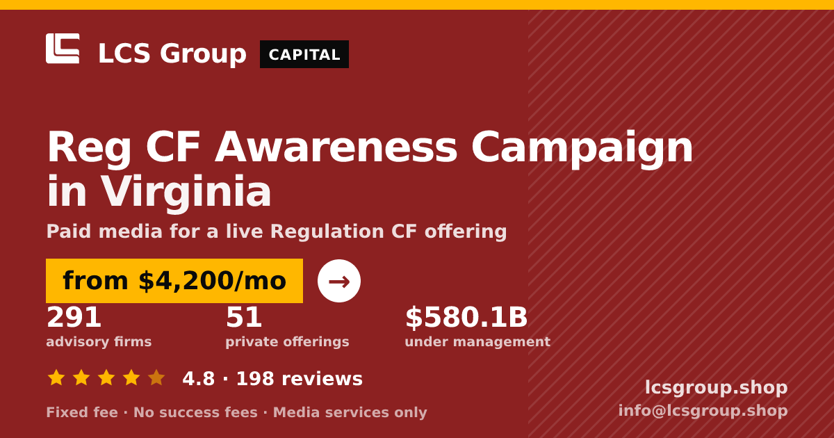 Reg CF Awareness Campaign in Virginia — from $4,200/mo, rated 4.8/5 across 198 reviews. LCS Group Shop.
