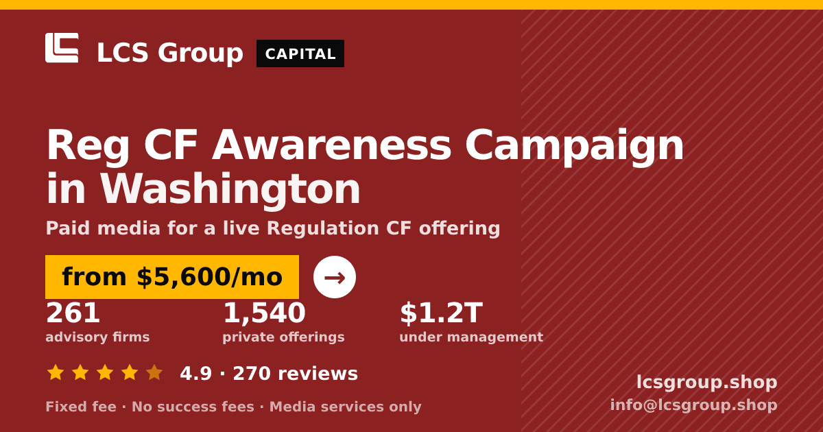Reg CF Awareness Campaign in Washington — from $5,600/mo, rated 4.9/5 across 270 reviews. LCS Group Shop.