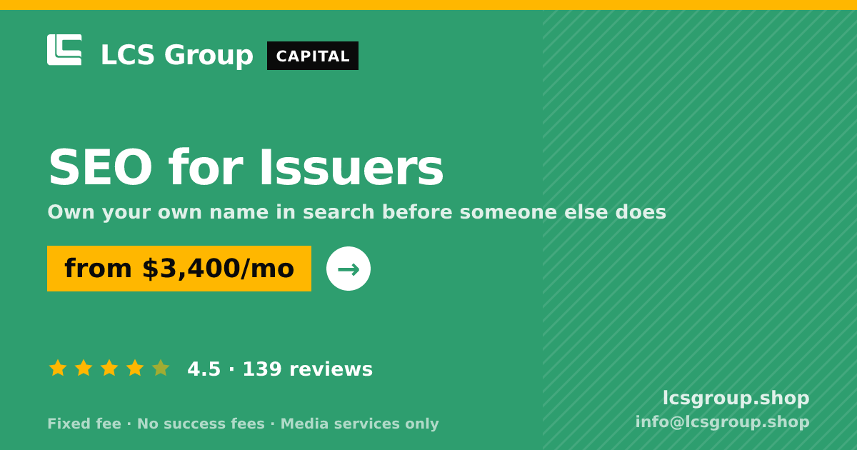 SEO for Issuers — from $3,400/mo, rated 4.5/5 across 139 reviews. LCS Group Shop.